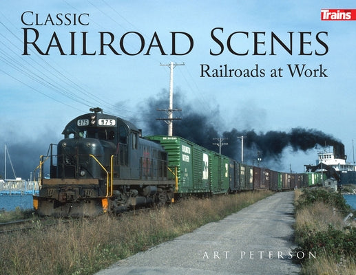 Classic Railroad Scenes: Railroads at Work Soft Cover by Peterson, Art