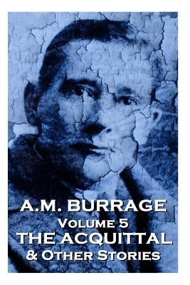 A.M. Burrage - The Acquital & Other Stories: Classics From The Master Of Horror by Burrage, A. M.