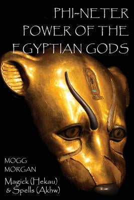 Phi-Neter: The Power of Egyptian Gods by Morgan, Mogg