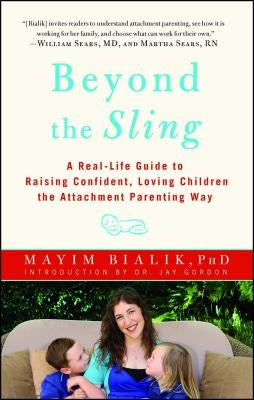 Beyond the Sling: A Real-Life Guide to Raising Confident, Loving Children the Attachment Parenting Way Paperback Gallery Books