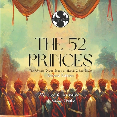 The 52 Princes: The Untold Diwali Story of Bandi Chhor Divas by Osahn, Sunny