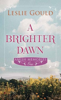 A Brighter Dawn: Amish Memories by Gould, Leslie