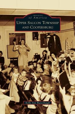 Upper Saucon Township and Coopersburg by Butterbaugh, Kelly Ann