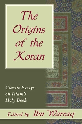 Origins of the Koran: Classic Essays on by Warraq, Ibn