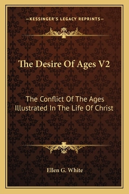 Paperback copy of The Desire of Ages V2 by Kessinger Publishing, featuring the illustrated conflict of the ages in the life of Christ.