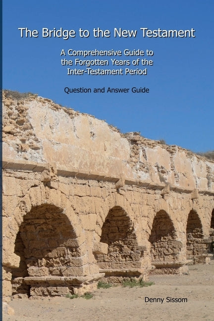 The Bridge to the New Testament: A Comprehensive Guide to the Forgotten Years of the Inter-Testament Period: Question and Answer Guide Testament Press, LLC