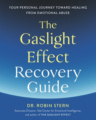 The Gaslight Effect Recovery Guide: Your Personal Journey Toward Healing from Emotional Abuse: A Gaslighting Book by Stern, Robin