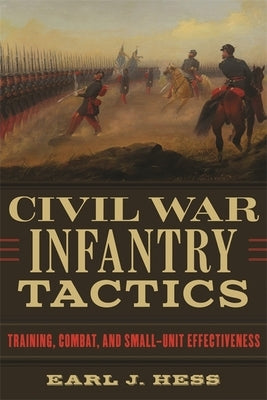 Civil War Infantry Tactics: Training, Combat, and Small-Unit Effectiveness Paperback LSU Press