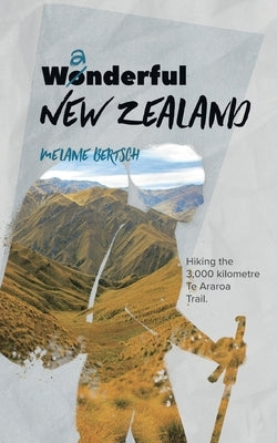Wanderful New Zealand: Hiking the 3,000 kilometre Te Aroroa Trail Paperback Books on Demand