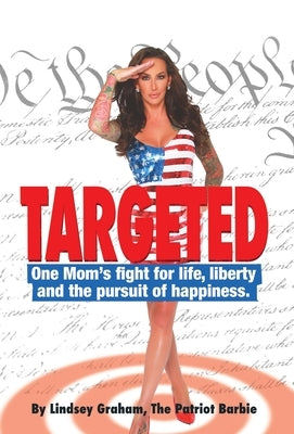 Targeted: One Mom's fight for life, liberty and the pursuit of happiness. by Graham, Lindsey