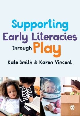 Supporting Early Literacies Through Play Paperback Sage Publications Ltd