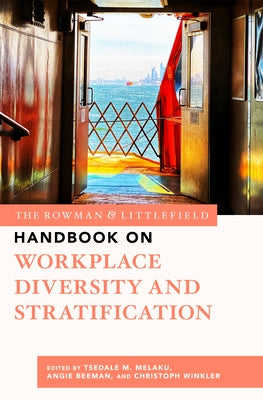 The Rowman & Littlefield Handbook on Workplace Diversity and Stratification by Melaku, Tsedale M.