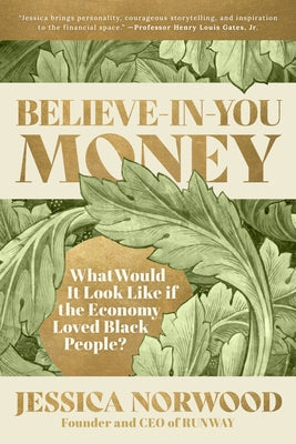 Believe-In-You Money: What Would It Look Like If the Economy Loved Black People? by Norwood, Jessica