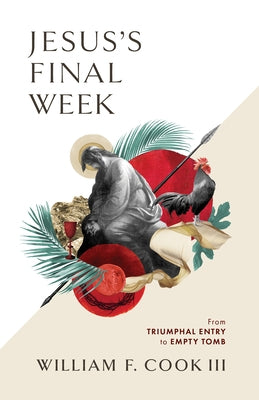 Jesus's Final Week: From Triumphal Entry to Empty Tomb Paperback B&H Publishing Group