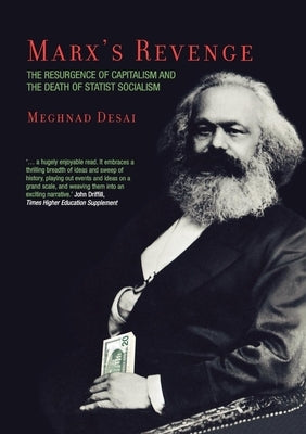 Marx's Revenge: The Resurgence of Capitalism and the Death of Statist Socialism by Desai, Meghnad