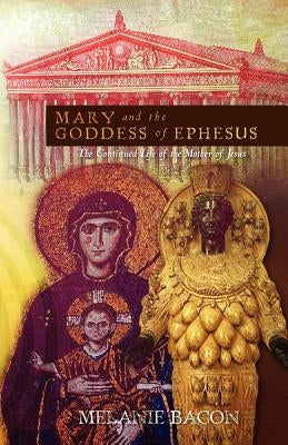 Mary and the Goddess of Ephesus: The Continued Life of the Mother of Jesus Paperback Createspace Independent Publishing Platform