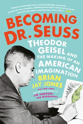 Becoming Dr. Seuss: Theodor Geisel and the Making of an American Imagination by Jones, Brian Jay