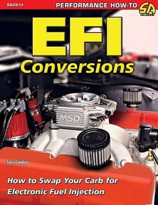 EFI Conversions: How to Swap Your Carb for Electronic Fuel Injection by Candela, Tony