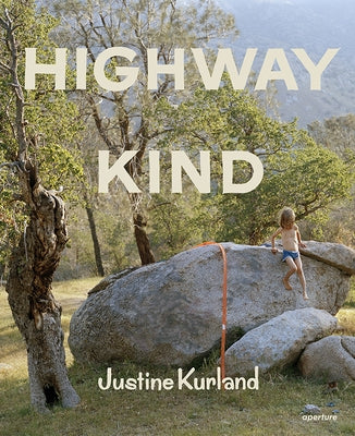 Justine Kurland: Highway Kind by Kurland, Justine