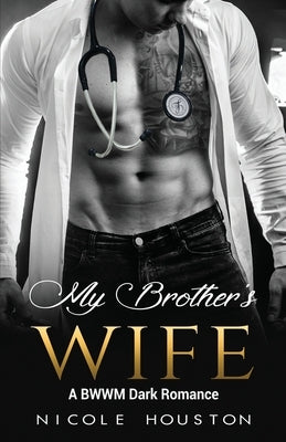My Brother's Wife: A BWWM Dark Romance Paperback Independently Published