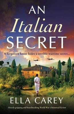 An Italian Secret: Utterly gripping and heartbreaking World War 2 historical fiction by Carey, Ella