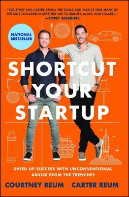 Shortcut Your Startup: Speed Up Success with Unconventional Advice from the Trenches by Reum, Courtney