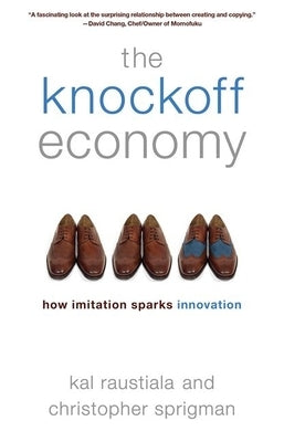 The Knockoff Economy: How Imitation Sparks Innovation by Raustiala, Kal