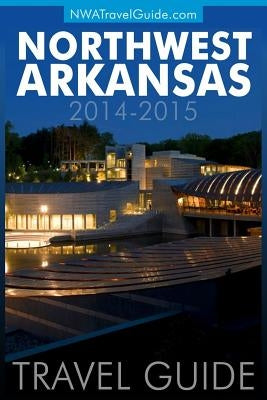 Northwest Arkansas Travel Guide: (Includes Bentonville, Eureka Springs, Fayetteville, Rogers, Springdale, Siloam Springs) Paperback Lanie Dills