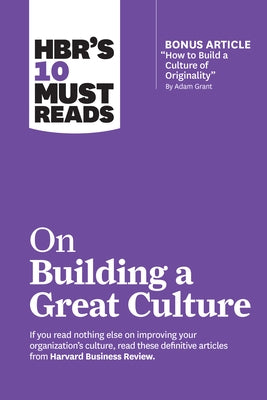 Hbr's 10 Must Reads on Building a Great Culture (with Bonus Article How to Build a Culture of Originality by Adam Grant) by Review, Harvard Business