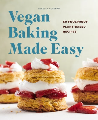 Vegan Baking Made Easy: 60 Foolproof Plant-Based Recipes Paperback Rockridge Press