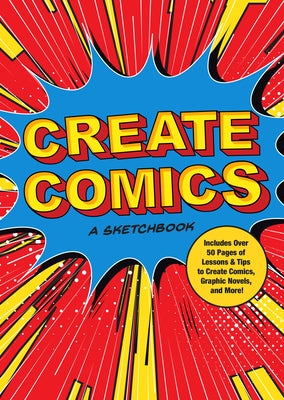 Create Comics: A Sketchbook: Includes Over 50 Pages of Lessons & Tips to Create Comics, Graphic Novels, and More!volume 8 by Editors of Chartwell Books