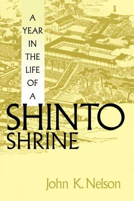 A Year in the Life of a Shinto Shrine by Nelson, John K.