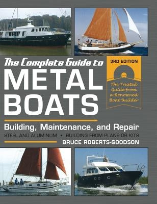 The Complete Guide to Metal Boats, Third Edition: Building, Maintenance, and Repair by Roberts-Goodson, Bruce