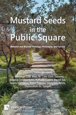 Mustard Seeds in the Public Square: Between and Beyond Theology, Philosophy, and Society Paperback Vernon Press
