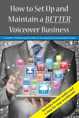 How To Set Up and Maintain a BETTER Voiceover Business: A complete VO business guide to stay organized, focused and goal oriented by Nistico, Gabrielle