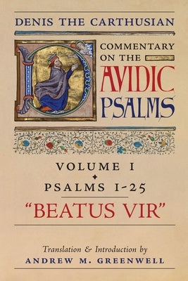 Beatus Vir (Denis the Carthusian's Commentary on the Psalms): Vol. 1 (Psalms 1-25) by The Carthusian, Denis