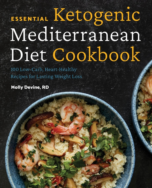 Essential Ketogenic Mediterranean Diet Cookbook: 100 Low-Carb, Heart-Healthy Recipes for Lasting Weight Loss Paperback Rockridge Press