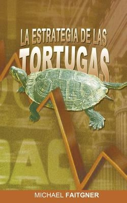 La Estrategia de Las Tortugas by Faitgner, Michael