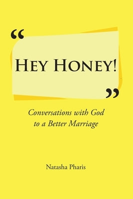 Hey Honey!: Conversations with God to a Better Marriage by Pharis, Natasha