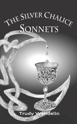 The Silver Chalice Sonnets Paperback Trudy Wendelin