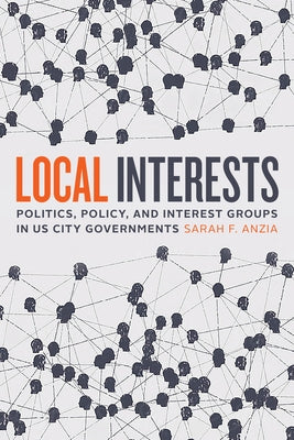 Local Interests: Politics, Policy, and Interest Groups in Us City Governments Paperback University of Chicago Press