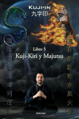 Kuji-Kiri y Majutsu: Arte Sagrado del Mago Oriental by Vajra, Maha