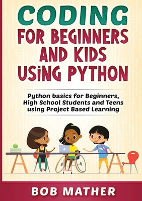 Coding for Beginners and Kids Using Python by Mather, Bob