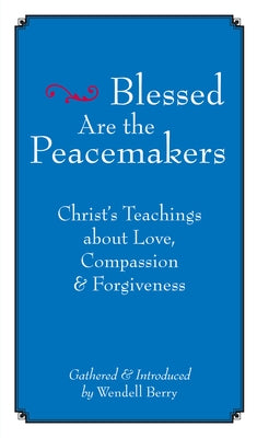 Blessed Are the Peacemakers: Christ's Teachings about Love, Compassion and Forgiveness Paperback Counterpoint LLC