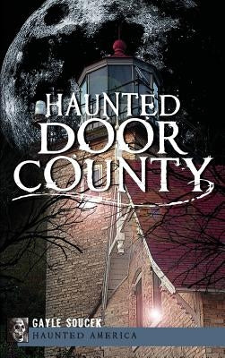 Haunted Door County by Soucek, Gayle