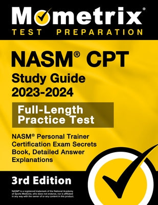 NASM CPT Study Guide 2023-2024 - NASM Personal Trainer Certification Exam Secrets Book, Full-Length Practice Test, Detailed Answer Explanations: [3rd by Bowling, Matthew