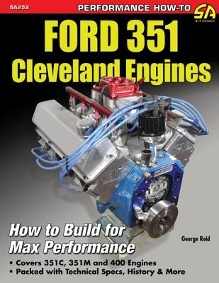 Ford 351 Cleveland Eng: Htb for Max Perf: How to Build for Max Performance by Reid, George