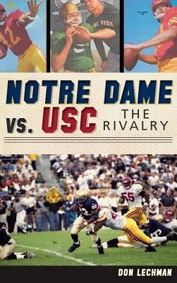 Notre Dame vs. USC: The Rivalry by Lechman, Don