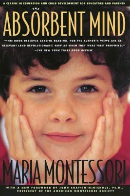 The Absorbent Mind: A Classic in Education and Child Development for Educators and Parents Paperback Holt McDougal