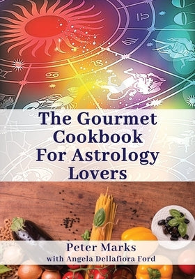 The Gourmet Cookbook for Astrology Lovers by Marks, Peter